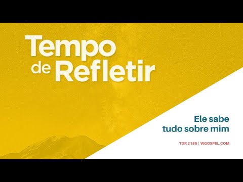 Tempo de Refletir 2186 - Ele sabe tudo sobre mim