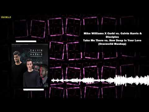 Mike Williams X Curbi vs. Calvin Harris - Take Me There vs. How Deep Is Your Love(Craxwelld Mashup)