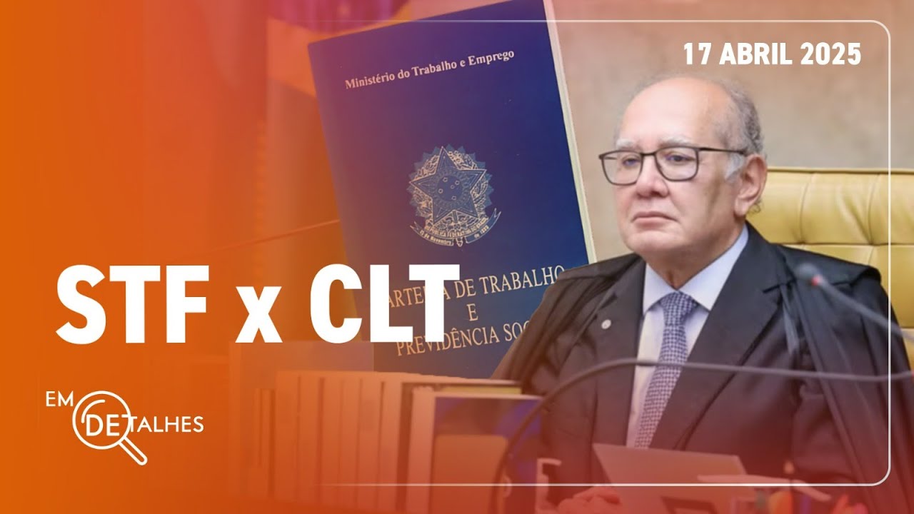 EM DETALHES - 17/04/25 - STF SUSPENDE PROCESSOS SOBRE PEJOTIZAÇÃO E COLOCA CLT EM RISCO