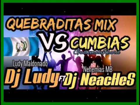 Quebraditas Mix vs Cumbias - Dj Ludy Ft Dj NeacHeS (GuatemalaRecord)
