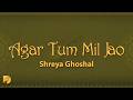 Shreya Ghoshal Agar Tum Mil Jao Lyrics