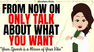 From Now On Only Talk About What You Want—Only Tell the Story You Want to Live ✅Abraham Hicks 2025