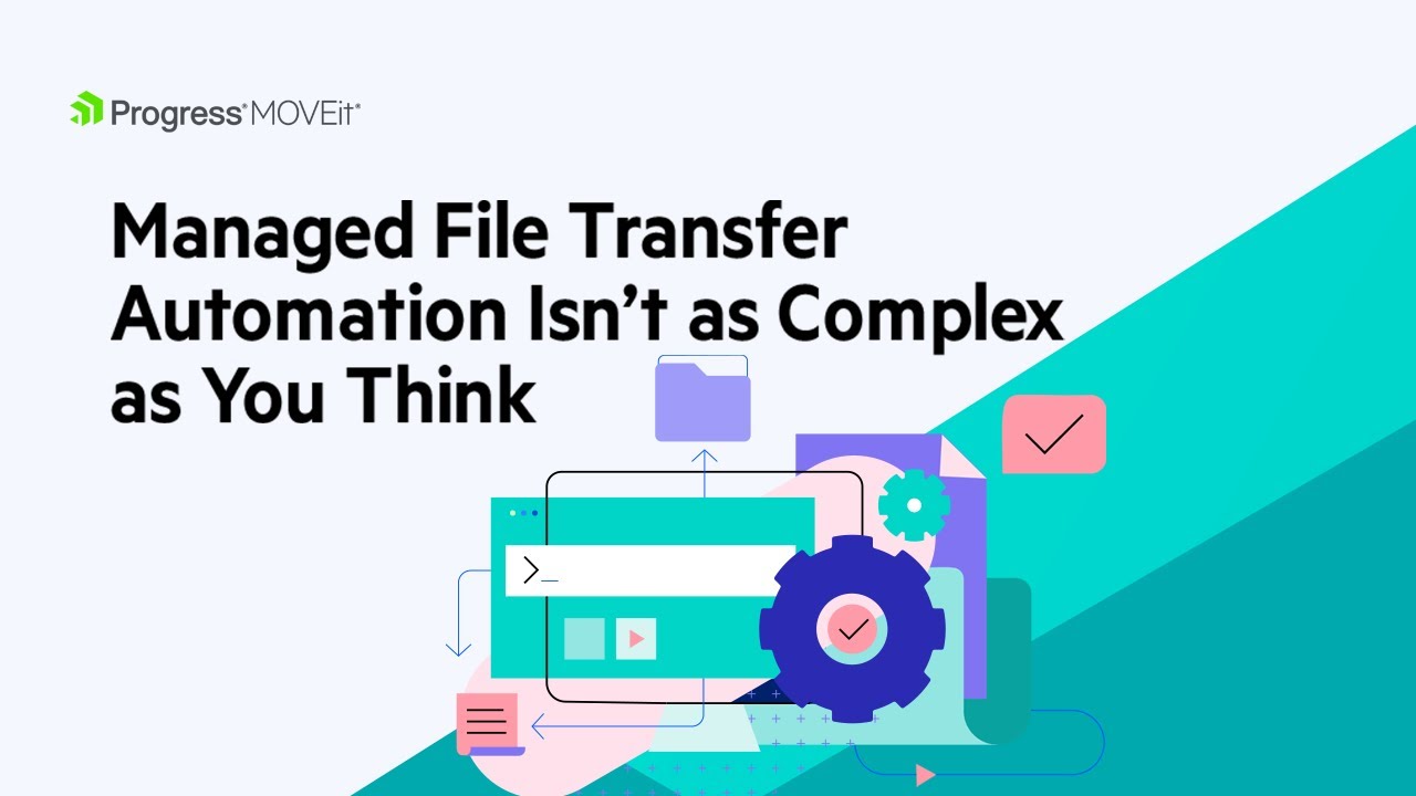 Managed File Transfer Automation Isn’t as Complex as You Think—See MOVEit Automation at Work!