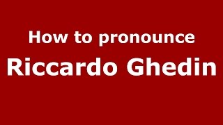 How to pronounce Riccardo Ghedin