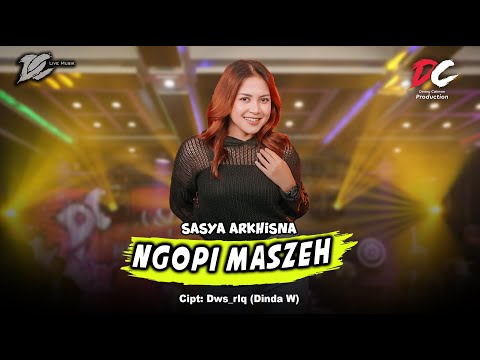 SASYA ARKHISNA - NGOPI MASZEH (OFFICIAL LIVE MUSIC) | DC MUSIK