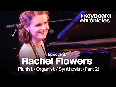 Rachel Flowers Interview | Pianist | Organist | Synthesist (Part 2) - Keyboard Chronicles Episode 87