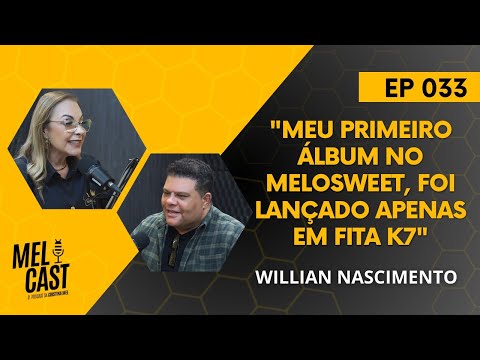 DO MELOSWEET AO SUCESSO NO BRASIL | WILLIAN NASCIMENTO | MelCast #033