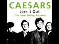 Jerk it out The caesars 