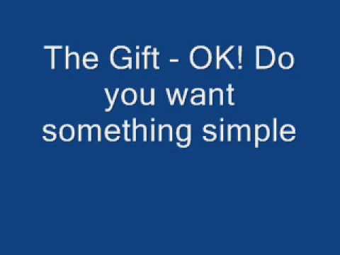 The Gift - OK! Do you want something simple