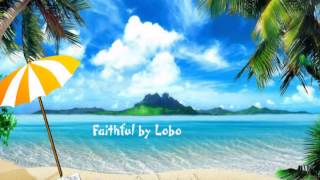 Faithful by Lobo with Lyrics
