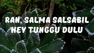 Download lagu RAN, Salma Salsabil - Hey Tunggu Dulu (Lyrics / Lirik Video) mp3 Download lagu RAN, Salma Salsabil - Hey Tunggu Dulu (Lyrics / Lirik Video) mp3