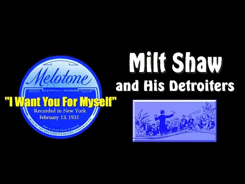 "I Want You For Myself" Milt Shaw and His Detroiters 1931