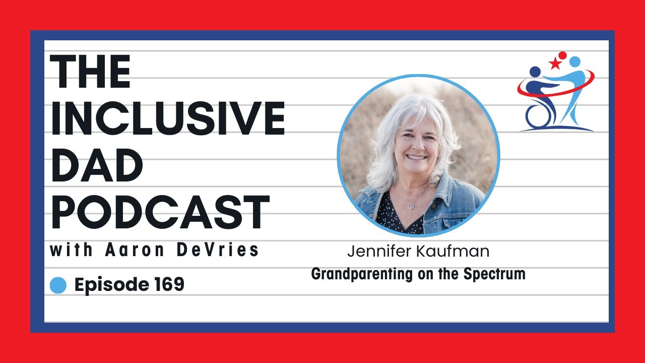 169 - Supporting Grandchildren with Autism: Inclusion Starts at Home with Jennifer Kaufman