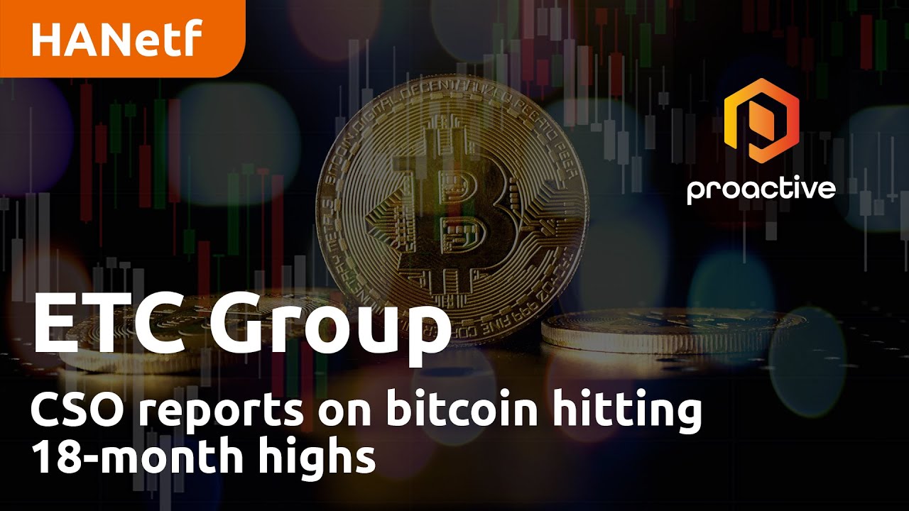 ETC Group CSO reports on bitcoin hitting 18-month highs