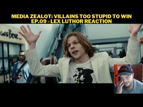 Media Zealot: Villains Too Stupid To Win Ep.09 - Lex Luthor Reaction