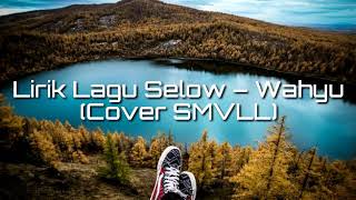 Download lagu Lirik Lagu Selow – Wahyu (Cover SMVLL) mp3