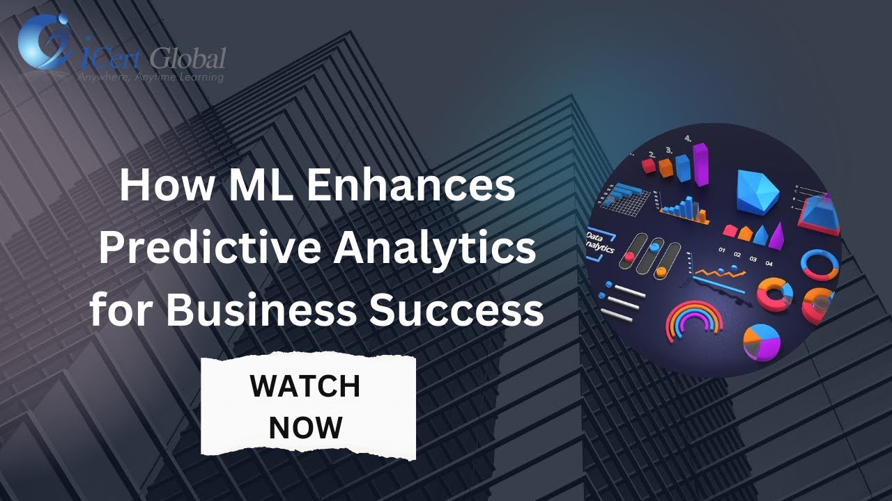 How ML Enhances Predictive Analytics for Business Success | iCert Global