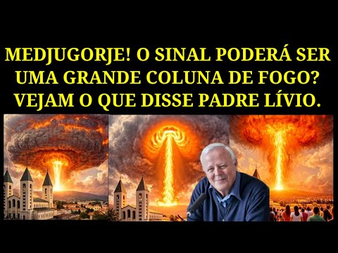 Medjugorje! O Sinal Será Uma Coluna De Fogo? Veja o Que o Padre Lívio Disse.
