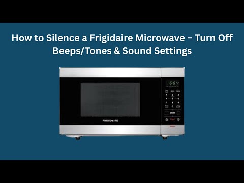 How to Silence a Frigidaire Microwave – Turn Off Beeps/Tones & Sound Settings