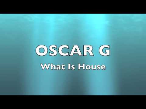 What Is House - Oscar G