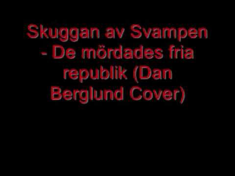 Skuggan av Svampen -  De  Mördades  Fria  Republik(Dan Berglund cover)