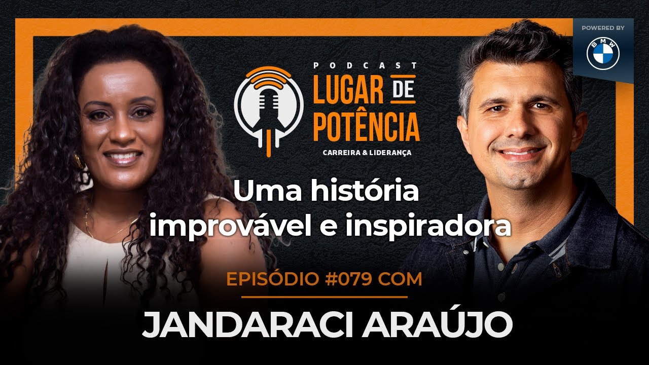 Uma História Improvável e Inspiradora - com Jandaraci Araújo