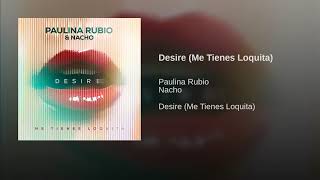 Paulina - Desire / Me Tienes Loquita feat. Nacho