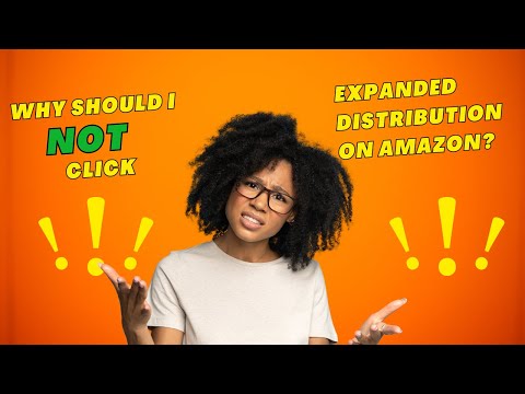 Don't Make This Mistake on Amazon: The Truth About Expanded Distribution