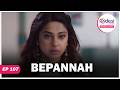 BEPANNAH Full Episode 107 You Will Not Marry Him Desi Play English