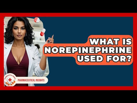 What Is Norepinephrine Used For? - Pharmaceutical Insights