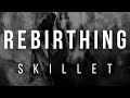 Skillet Rebirthing Lyric Video