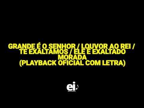 Grande É o Senhor/Louvor Ao Rei/ Te Exaltamos/Ele É Exaltado - Morada (Playback Oficial Com Letra)