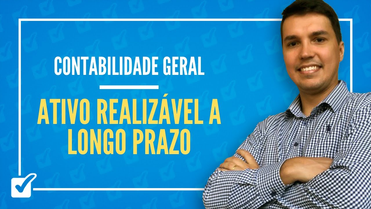 08.06. Aula de Ativo Realizável a longo prazo (Contabilidade Geral)