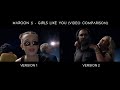Maroon 5 - Girls Like You (Side-by-Side Video Comparison) Version 1 and 2 Maroon 5 - Girls Like You (Side-by-Side Video Comparison) Version 1 and 2