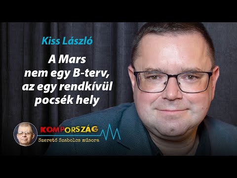Kiss László: A Mars nem egy B-terv, az egy rendkívül pocsék hely – Kompország