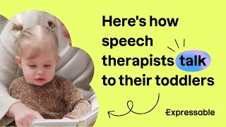 Here's how speech therapists talk to their toddlers