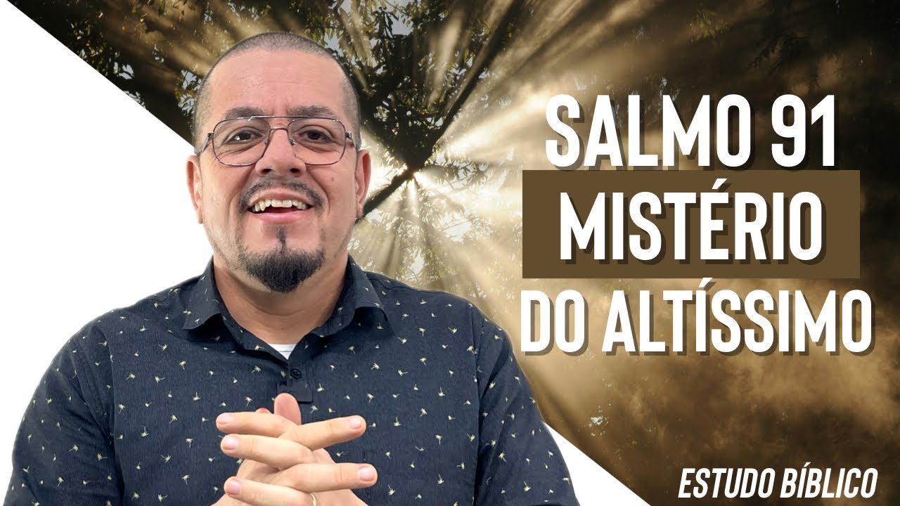 Salmo 91, mistério do altíssimo - Estudo Bíblico e Teológico