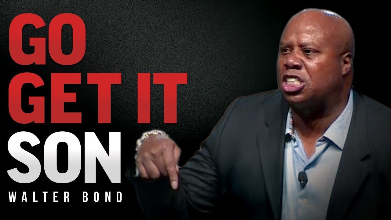 GO GET IT SON - Best Motivational Speech by Walter Bond