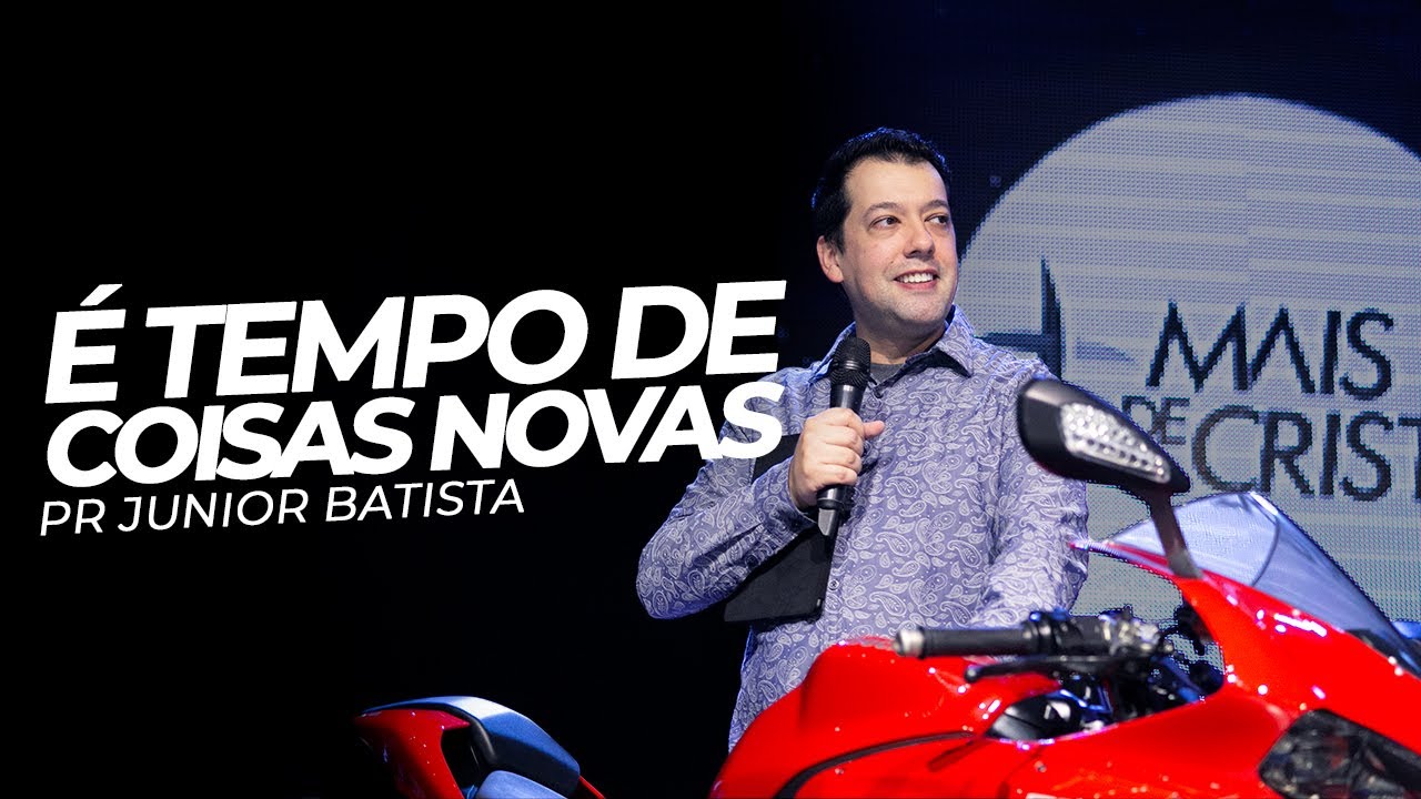 É TEMPO DE COISAS NOVAS - Pr Junior Batista - Mais de Cristo