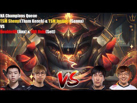 NA Champions Queue - TSM Shenyi(TK) & TSM Instinct(Senna) VS Doublelift(Jinx) & 100 Huhi(Sett)