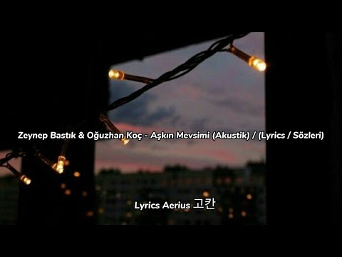 Zeynep Bastık & Oğuzhan Koç - Aşkın Mevsimi (Akustik) / (Lyrics / Sözleri)