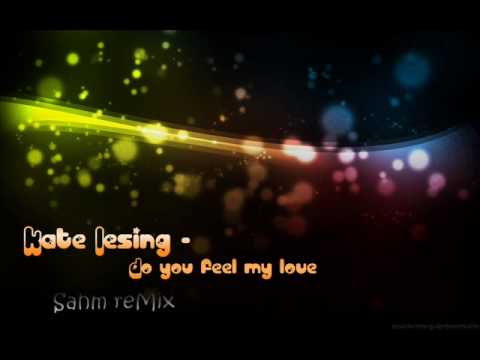Kate Lesing - Do you feel my love (Sahm reMix)