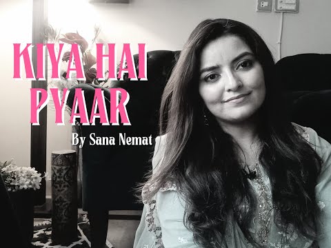 Kiya hai pyaar | Cover| Ghazal | Sana Nemat