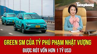 Green SM của tỷ phú Phạm Nhật Vượng được rót vốn hơn 1 tỷ USD 