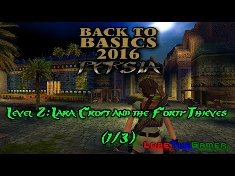 03 - TRLE - Back to Basics 2016(BtB2016) - Persia - Lara Croft and the Forty Thieves (1/3)