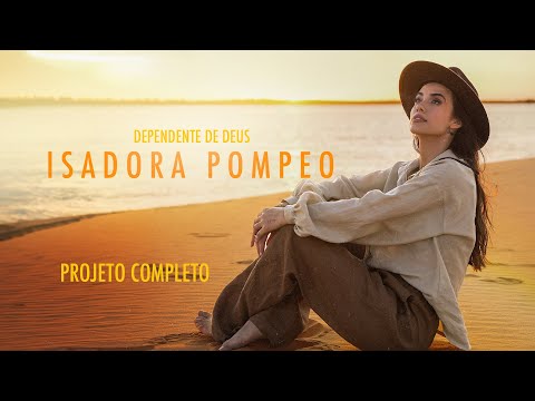 Isadora Pompeo - Dependente de Deus (Completo)