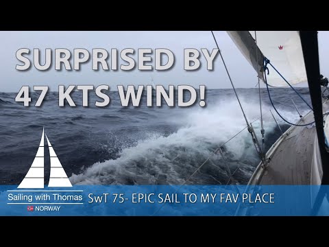 SURPRISED BY 47 KTS WIND! - SwT 75 EPIC SAILING TO MY FAV PLACE