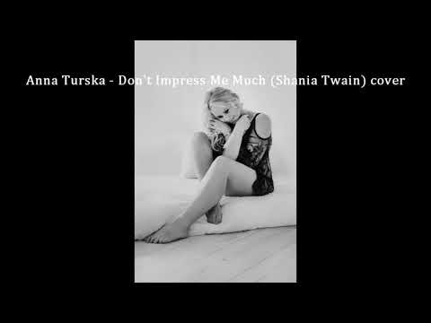 Anna Turska - Don't Impress Me Much