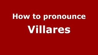 How to pronounce Villares