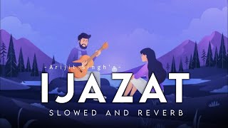 Ijazat (Slowed And Reverb) - Arijit Singh | Lofi lights | Music Maze